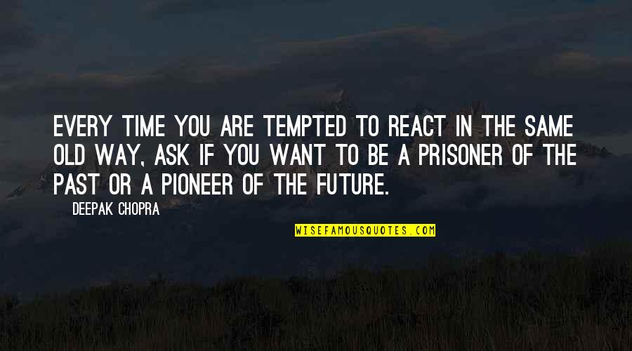 Andjelika Simic Quotes By Deepak Chopra: Every time you are tempted to react in