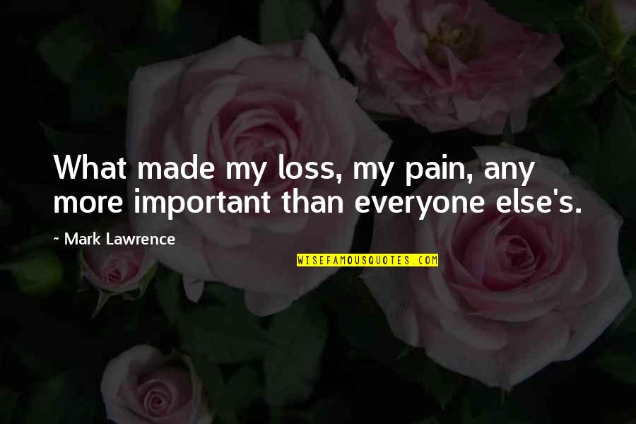 Andone Clothes Quotes By Mark Lawrence: What made my loss, my pain, any more