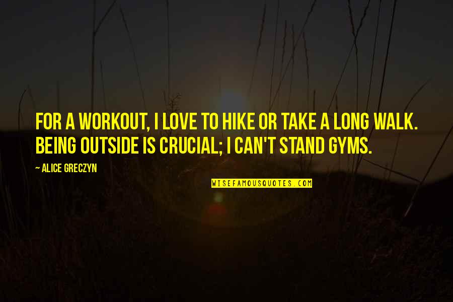 Andorra Quotes By Alice Greczyn: For a workout, I love to hike or