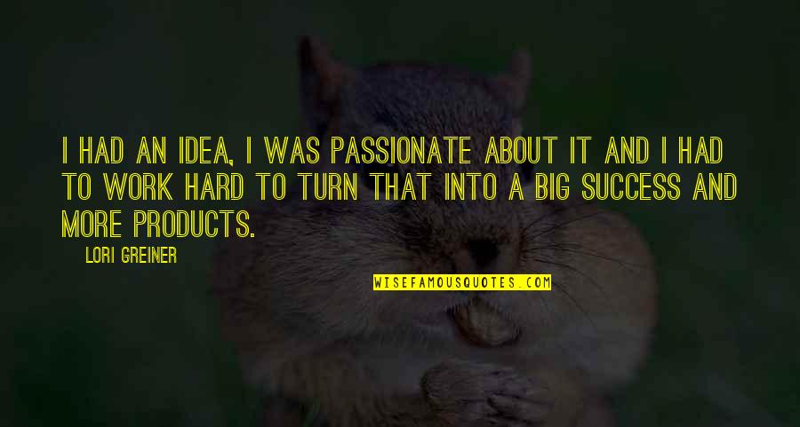 Andrdrijana Quotes By Lori Greiner: I had an idea, I was passionate about