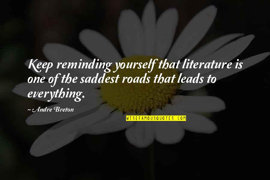 Andre Breton Quotes By Andre Breton: Keep reminding yourself that literature is one of