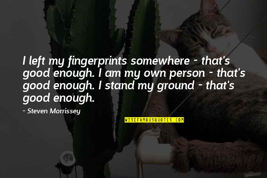 Andre Laurendeau Quotes By Steven Morrissey: I left my fingerprints somewhere - that's good