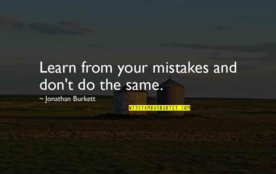 Andrea Corr Quotes By Jonathan Burkett: Learn from your mistakes and don't do the