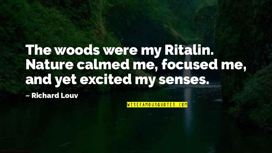 Andreia Brazilian Quotes By Richard Louv: The woods were my Ritalin. Nature calmed me,