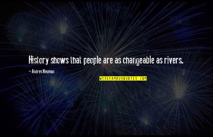 Andres Neuman Quotes By Andres Neuman: History shows that people are as changeable as