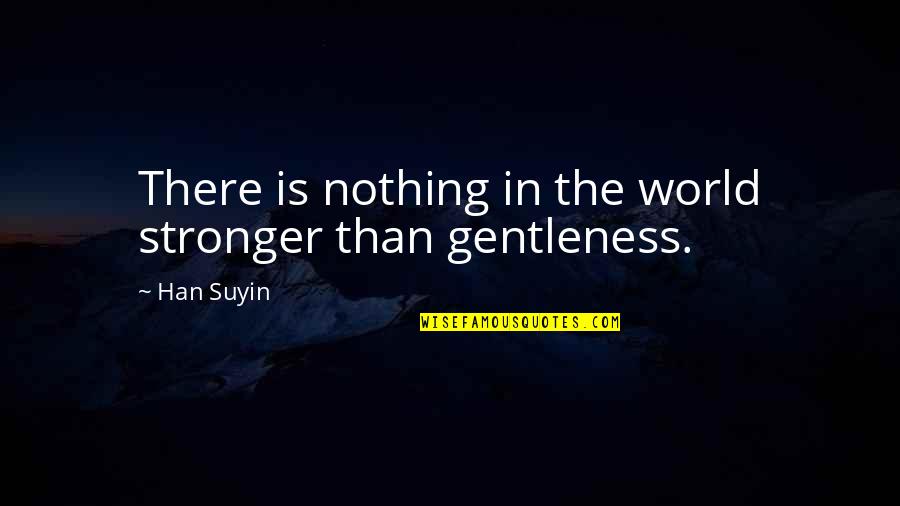 Andresen Activator Quotes By Han Suyin: There is nothing in the world stronger than