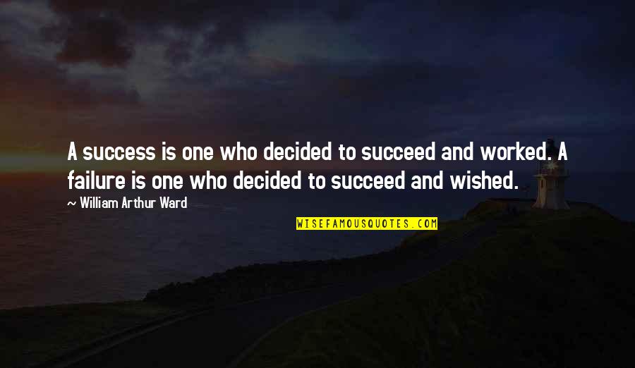 Andrew Carnegie Charity Quotes By William Arthur Ward: A success is one who decided to succeed