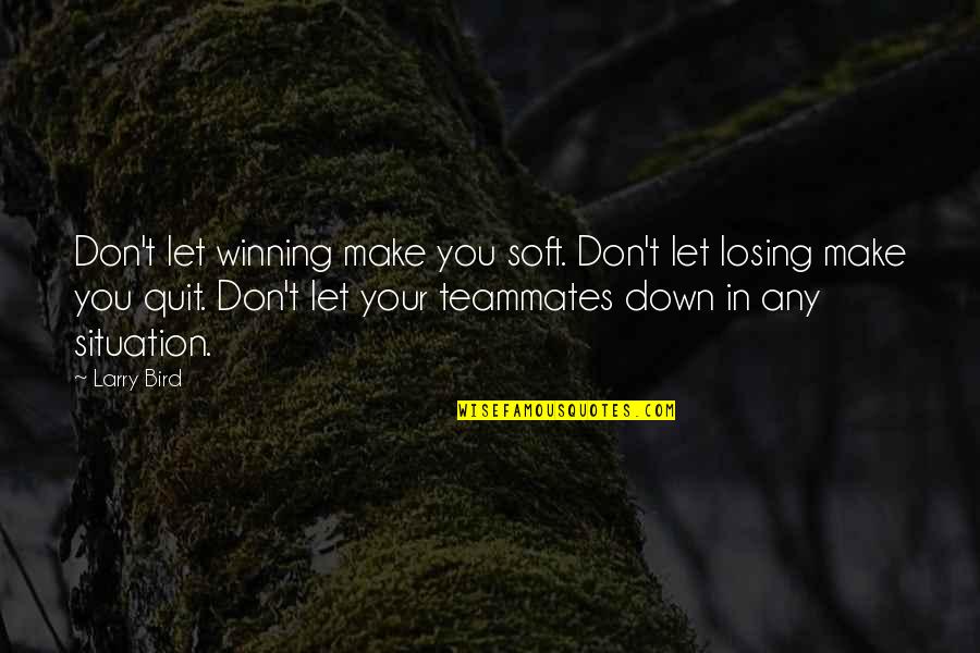 Andrew Velasquez Quotes By Larry Bird: Don't let winning make you soft. Don't let