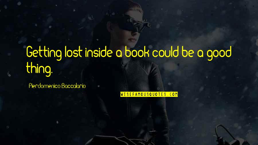 Andrewshadowjimmy Quotes By Pierdomenico Baccalario: Getting lost inside a book could be a