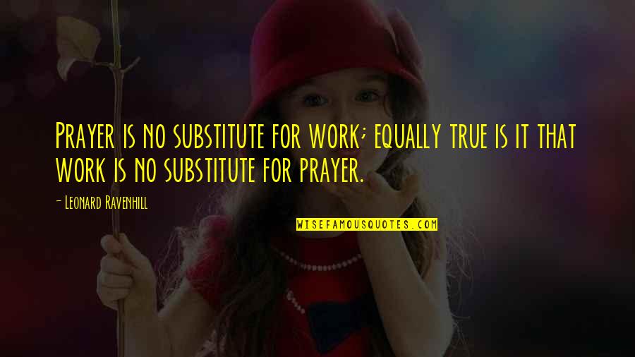 Andriani Wilshere Quotes By Leonard Ravenhill: Prayer is no substitute for work; equally true