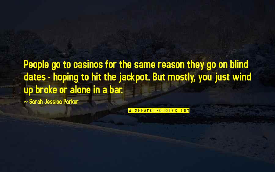 Andross Sound Quotes By Sarah Jessica Parker: People go to casinos for the same reason