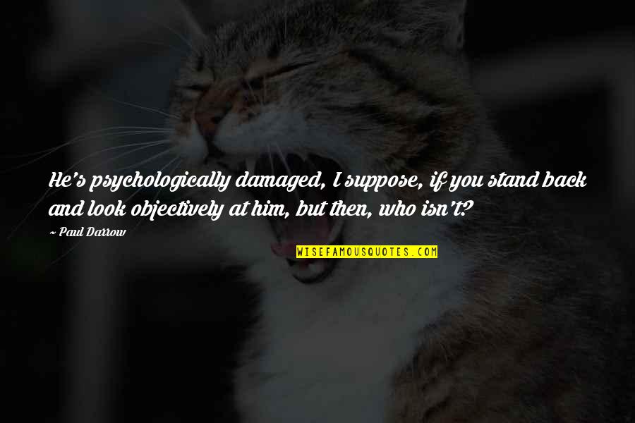 Andross Star Quotes By Paul Darrow: He's psychologically damaged, I suppose, if you stand