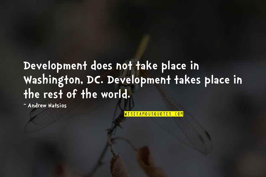 Andthen Quotes By Andrew Natsios: Development does not take place in Washington, DC.