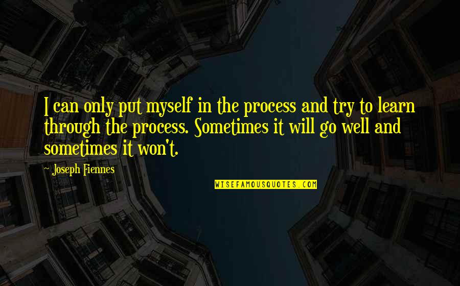 Andy Kaufman Quote Quotes By Joseph Fiennes: I can only put myself in the process