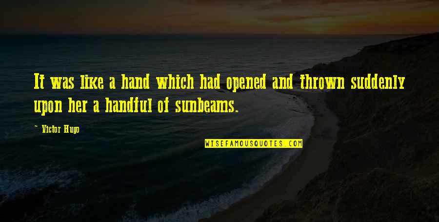 Anecdotally Quotes By Victor Hugo: It was like a hand which had opened