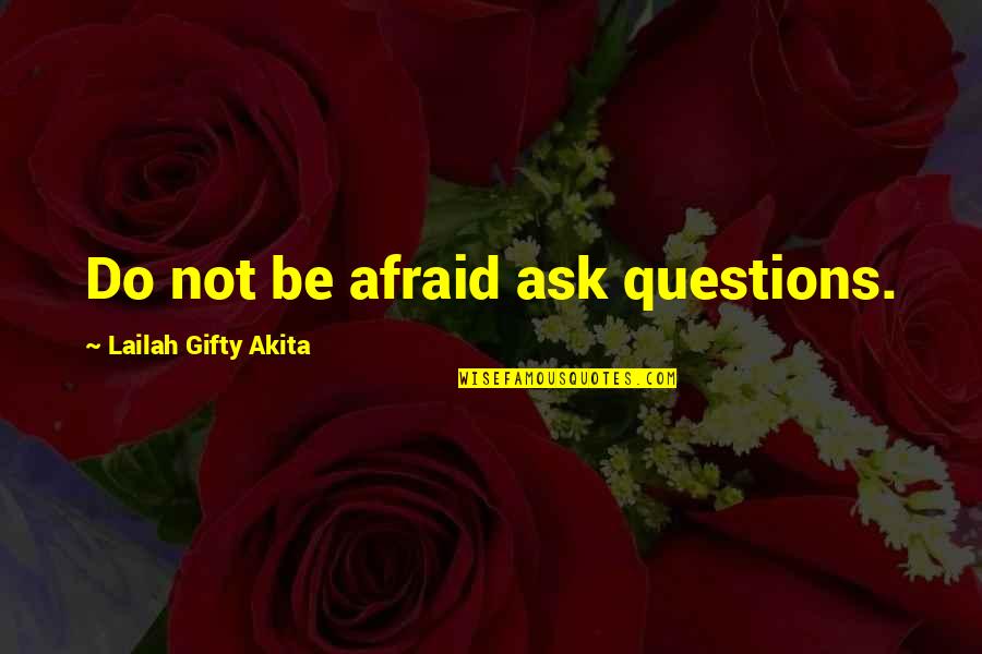 Anelise Engel Quotes By Lailah Gifty Akita: Do not be afraid ask questions.