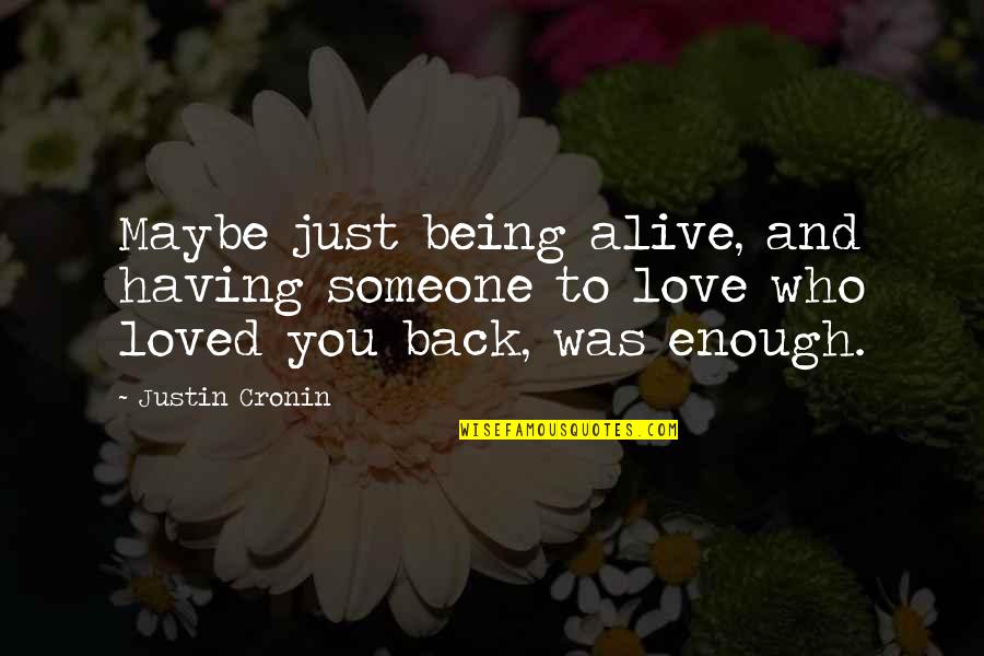 Anemonas Quotes By Justin Cronin: Maybe just being alive, and having someone to