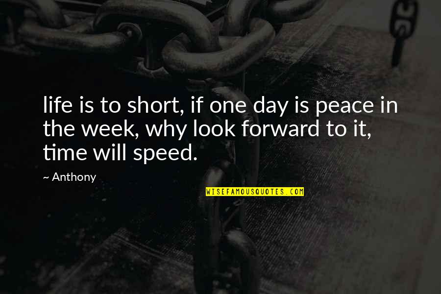 Anesti Vega Quotes By Anthony: life is to short, if one day is