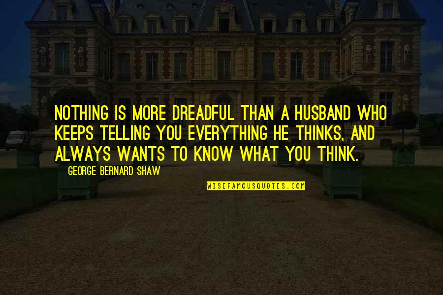 Ang Lugar Quotes By George Bernard Shaw: Nothing is more dreadful than a husband who