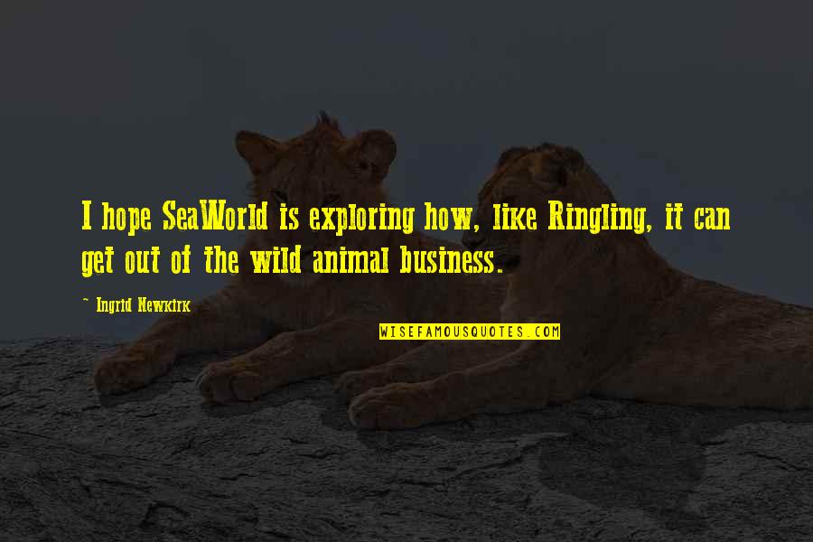 Angadi Silks Quotes By Ingrid Newkirk: I hope SeaWorld is exploring how, like Ringling,