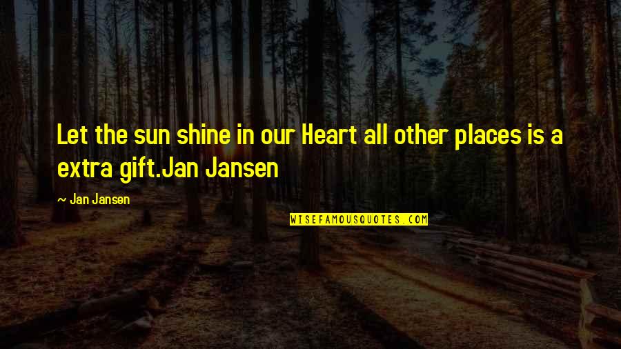 Angadi Silks Quotes By Jan Jansen: Let the sun shine in our Heart all