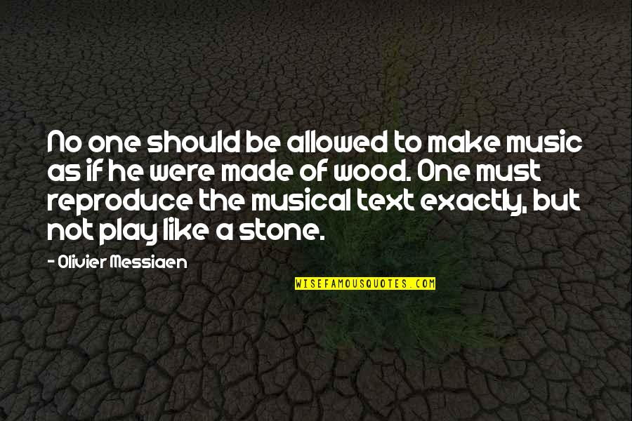 Angah Bbq Quotes By Olivier Messiaen: No one should be allowed to make music