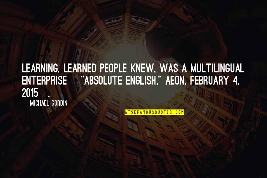 Angband Online Quotes By Michael Gordin: Learning, learned people knew, was a multilingual enterprise