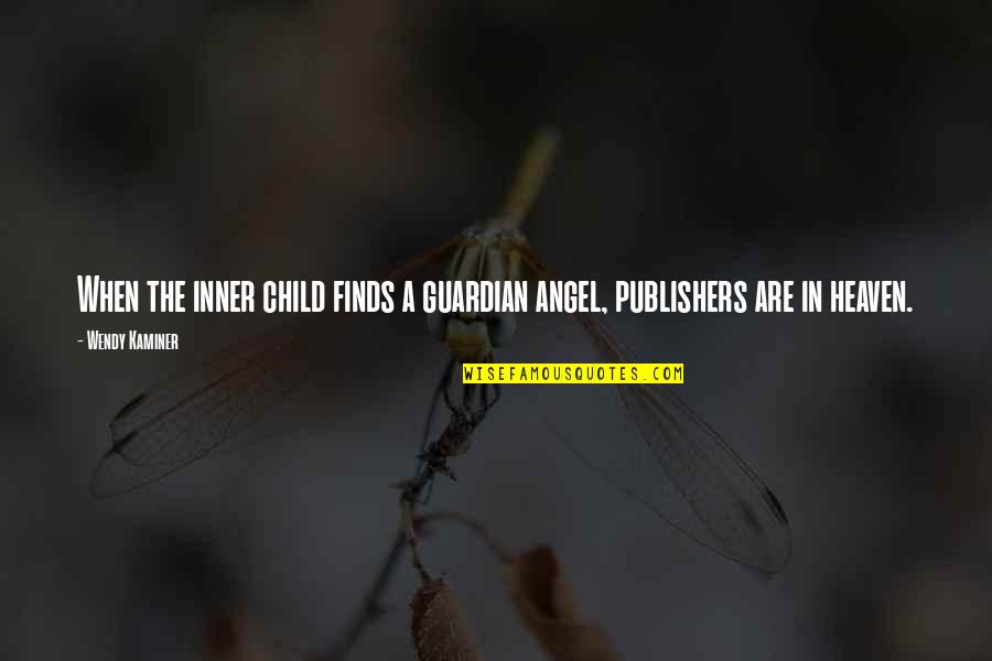 Angel Guardian Quotes By Wendy Kaminer: When the inner child finds a guardian angel,