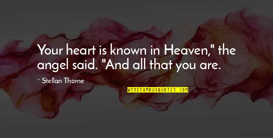 Angel Heart Quotes By Stellan Thorne: Your heart is known in Heaven," the angel