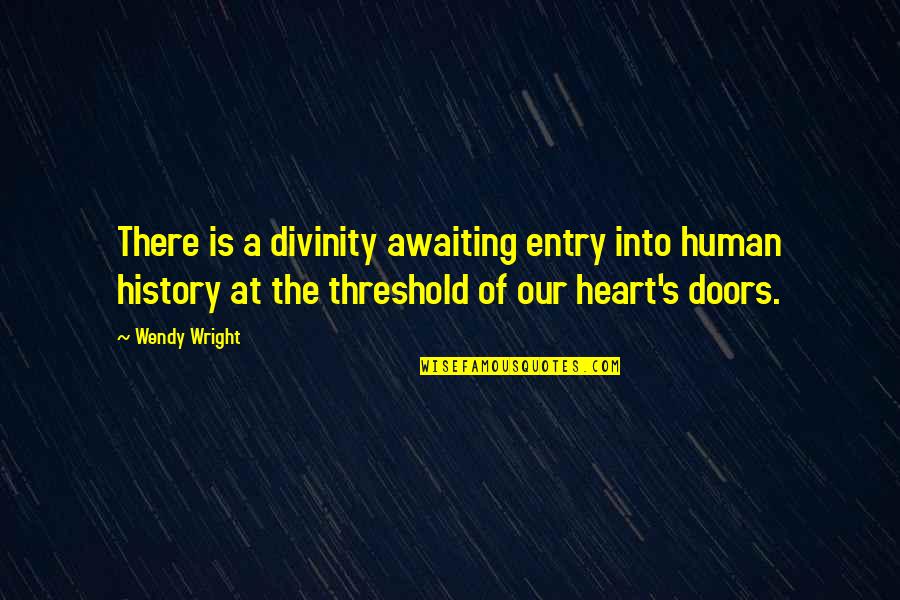 Angel Heart Quotes By Wendy Wright: There is a divinity awaiting entry into human