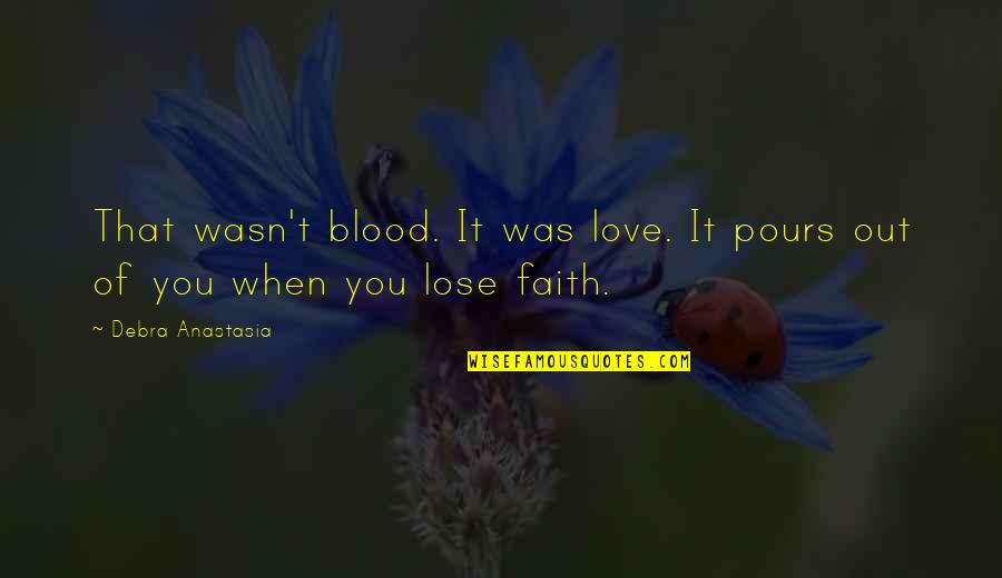 Angel With Devil Quotes By Debra Anastasia: That wasn't blood. It was love. It pours