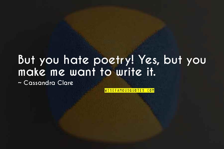 Angelakos Hellas Quotes By Cassandra Clare: But you hate poetry! Yes, but you make