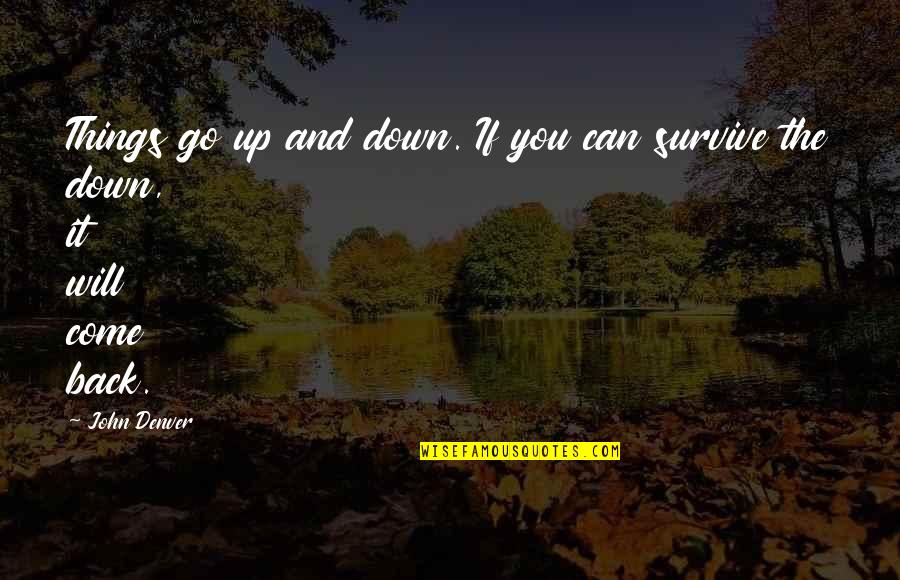 Angelea Disqualified Quotes By John Denver: Things go up and down. If you can