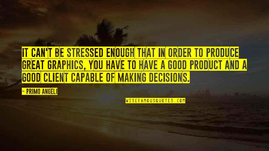 Angeli Quotes By Primo Angeli: It can't be stressed enough that in order