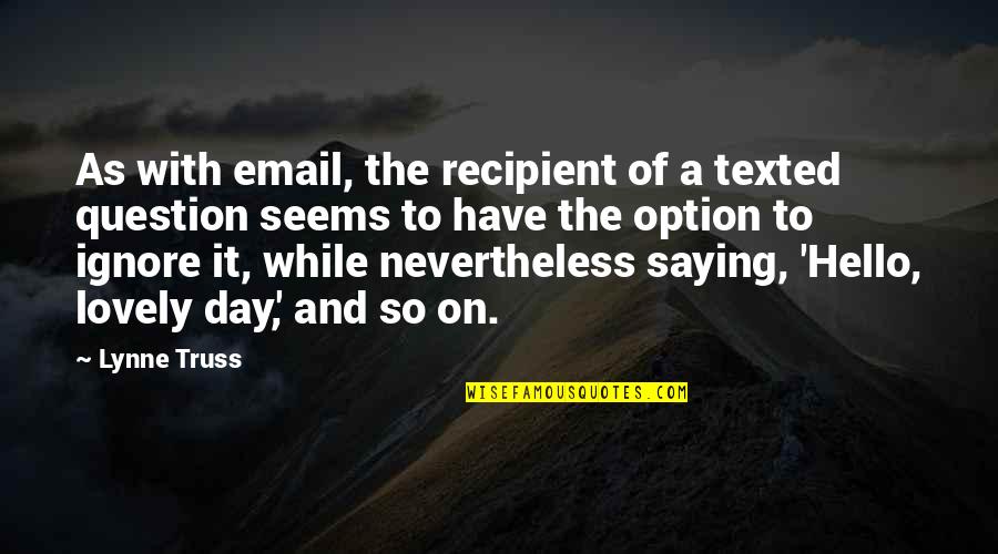 Angelion Shepard Quotes By Lynne Truss: As with email, the recipient of a texted