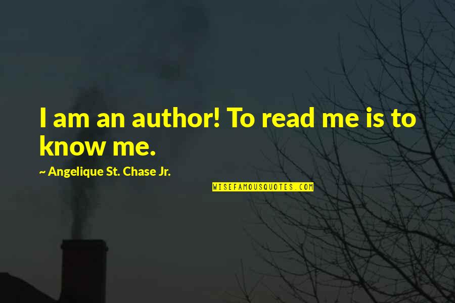 Angelique Quotes By Angelique St. Chase Jr.: I am an author! To read me is