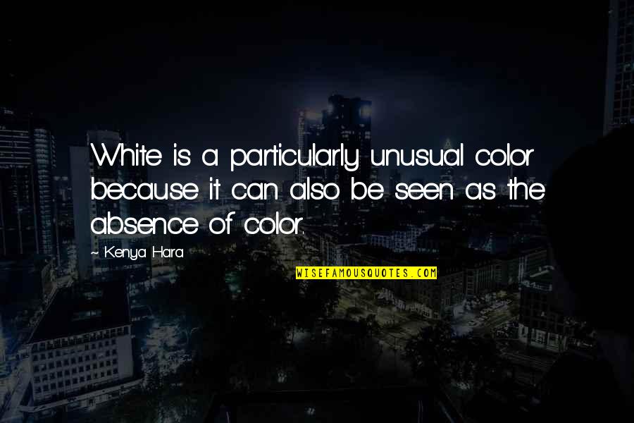 Angelistas Revenge Quotes By Kenya Hara: White is a particularly unusual color because it