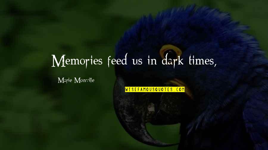 Angelos Lakewood Quotes By Marie Monville: Memories feed us in dark times,