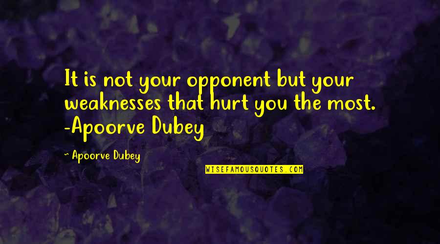 Angelsense Quotes By Apoorve Dubey: It is not your opponent but your weaknesses
