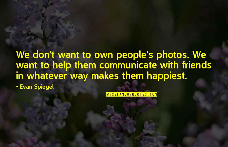 Angelsense Quotes By Evan Spiegel: We don't want to own people's photos. We