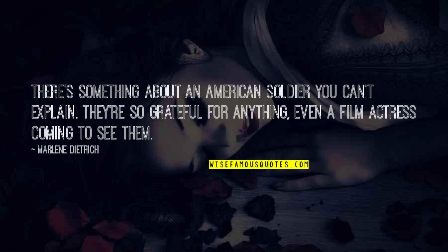 Angelsense Quotes By Marlene Dietrich: There's something about an American soldier you can't