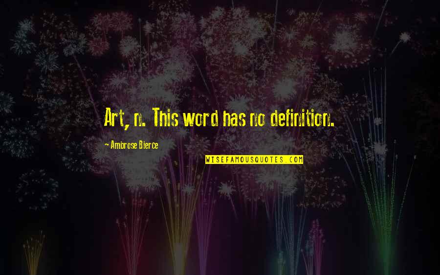 Anger And Ego Quotes By Ambrose Bierce: Art, n. This word has no definition.