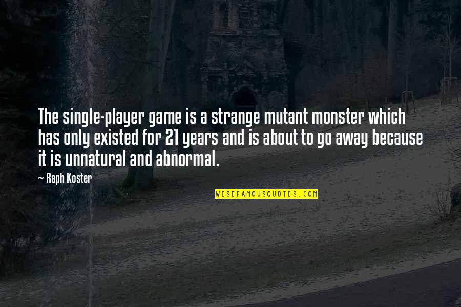 Anger Buddha Quotes By Raph Koster: The single-player game is a strange mutant monster