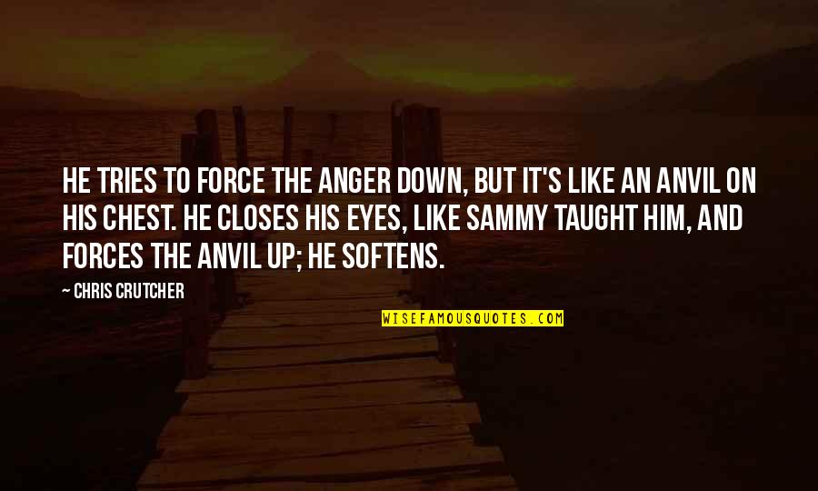 Anger In Relationships Quotes By Chris Crutcher: He tries to force the anger down, but