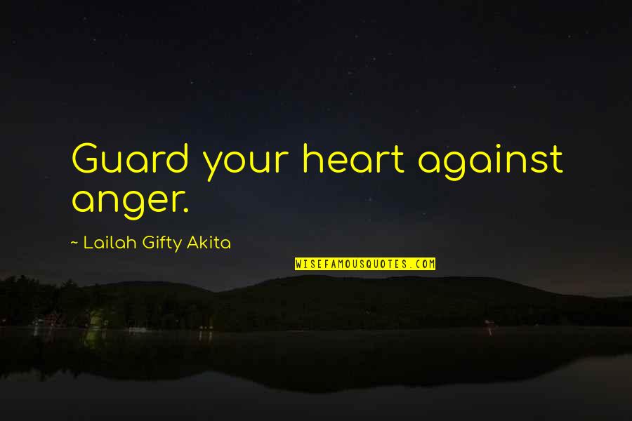 Anger In Your Heart Quotes By Lailah Gifty Akita: Guard your heart against anger.