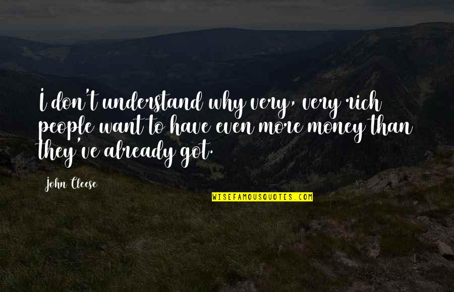 Anger Leads To Dementia Quotes By John Cleese: I don't understand why very, very rich people