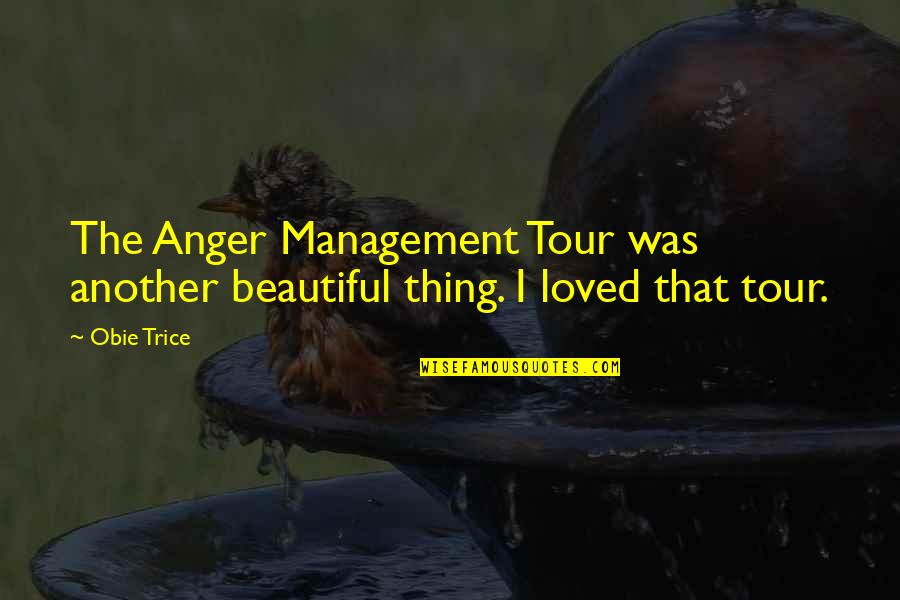 Anger Management Quotes By Obie Trice: The Anger Management Tour was another beautiful thing.