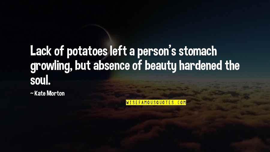 Anger Righteousness Vengeance Quotes By Kate Morton: Lack of potatoes left a person's stomach growling,