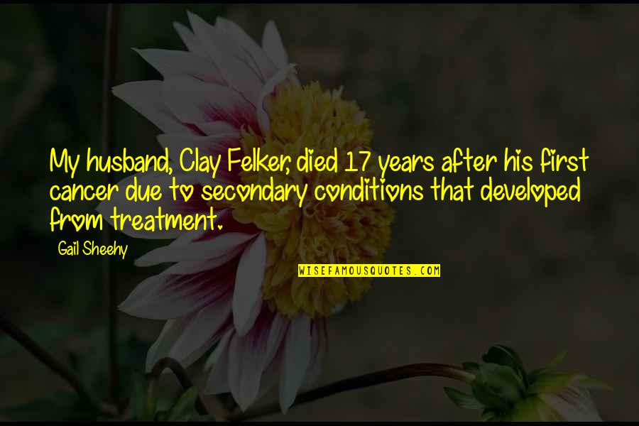 Angering A Narcissist Quotes By Gail Sheehy: My husband, Clay Felker, died 17 years after