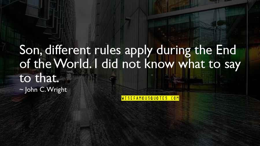 Angervojen Quotes By John C. Wright: Son, different rules apply during the End of